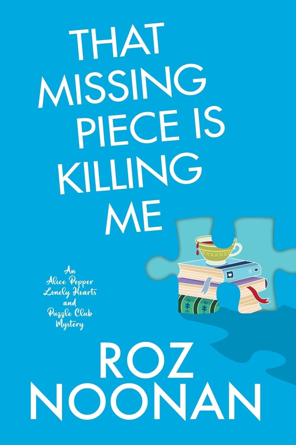 That Missing Piece Is Killing Me by Roz Noonan - ISBN: 9781496746757