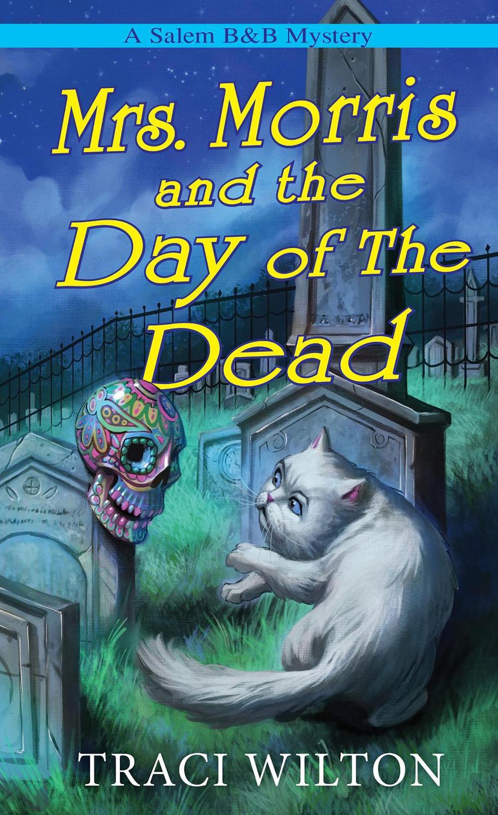Mrs. Morris and the Day of the Dead by Traci Wilton - ISBN: 9781496748829