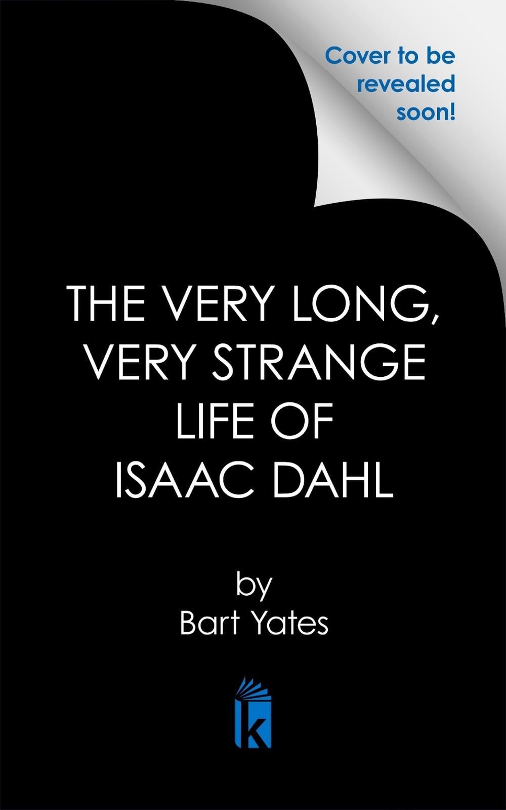 The Very Long, Very Strange Life of Isaac Dahl by Bart Yates - ISBN: 9781496750457