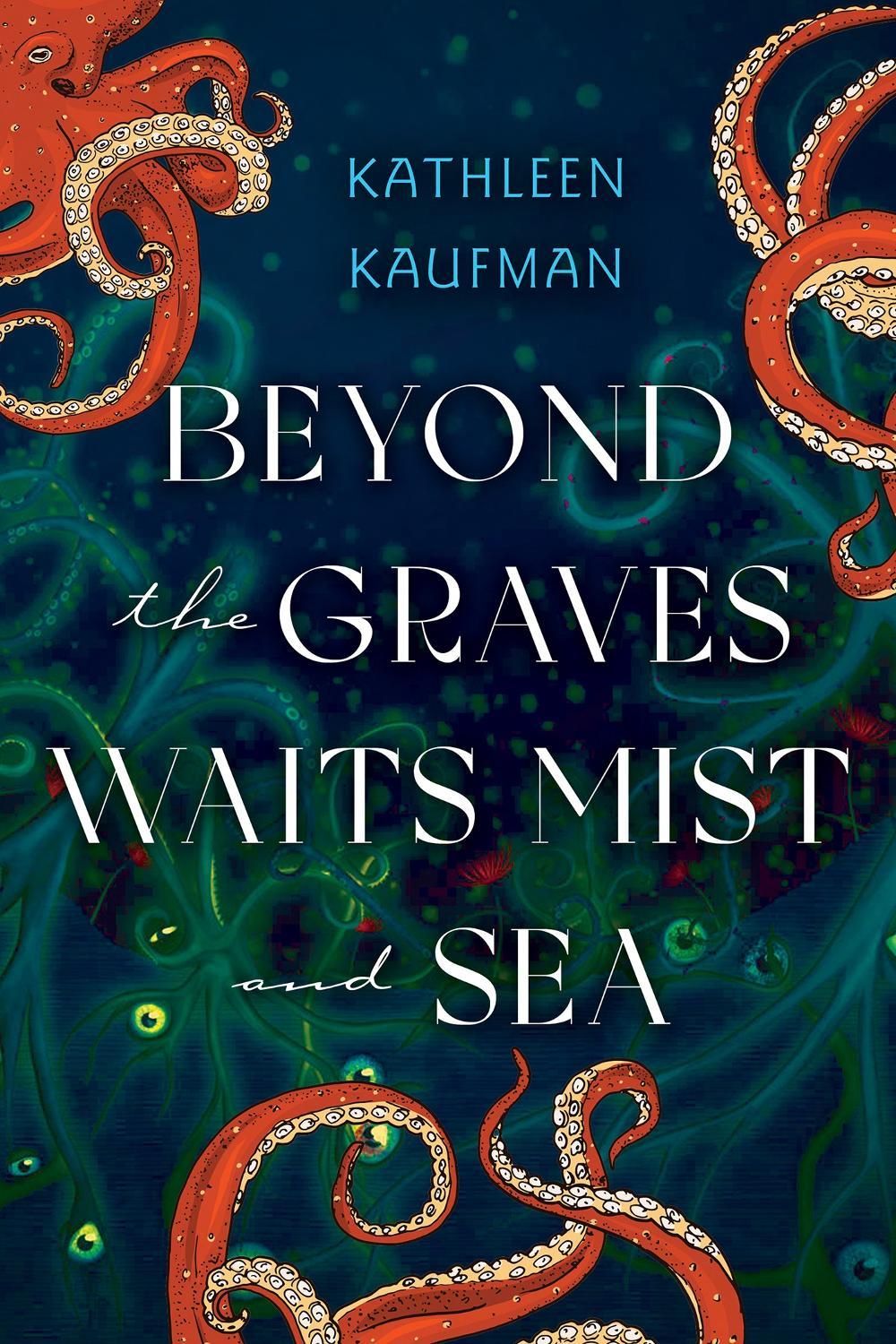 Beyond the Graves Waits Mist and Sea by Kathleen Kaufman - ISBN: 9781496753946