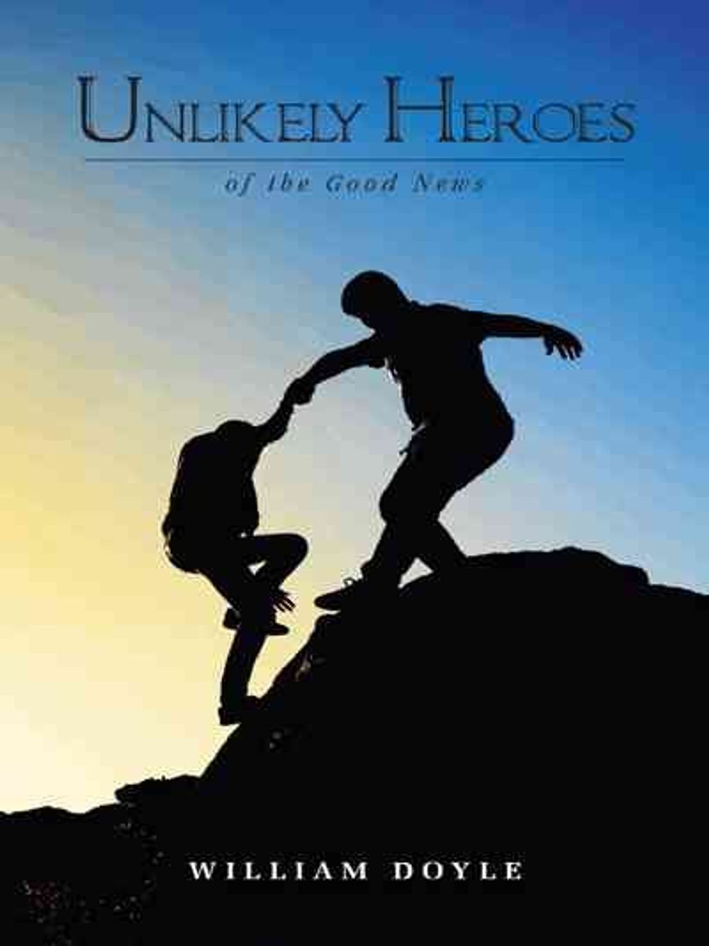 Unlikely Heroes of the Good News by William Doyle - ISBN: 9781496999597