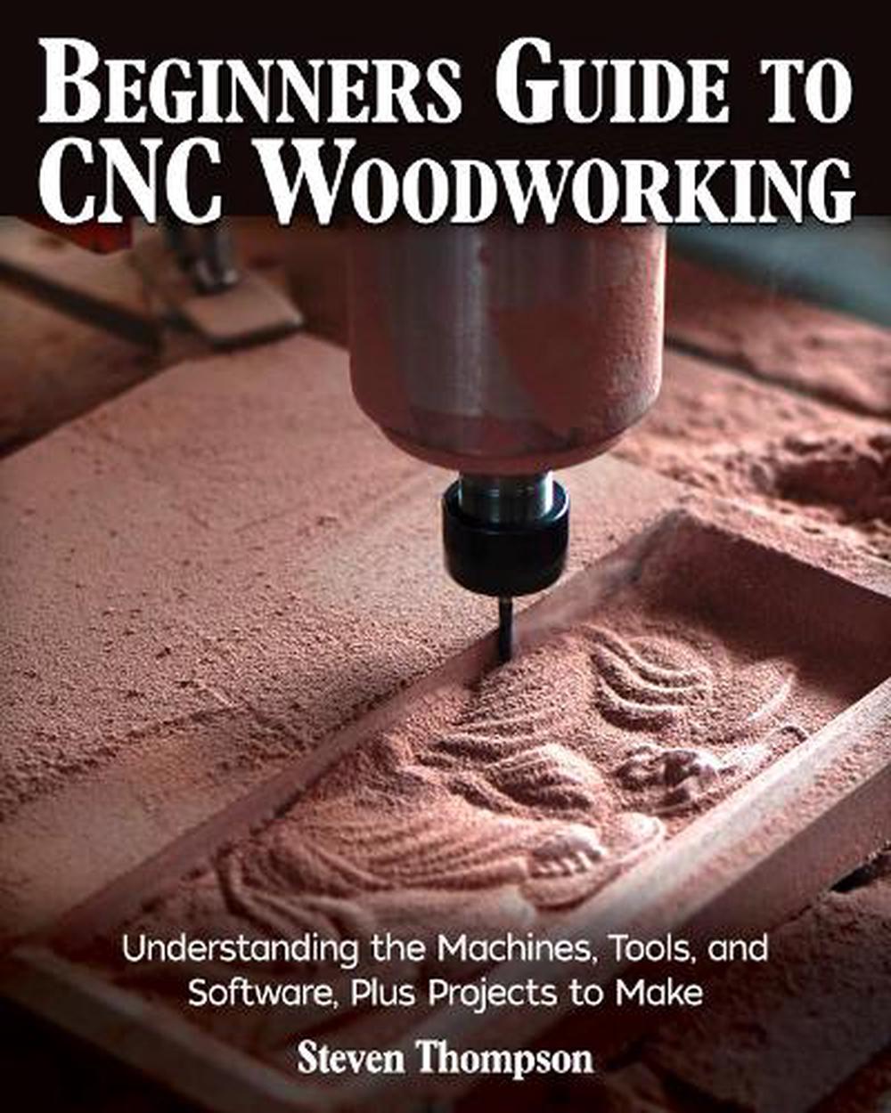 Beginner's Guide To CNC Woodworking By Steven James Thompson, Paperback ...