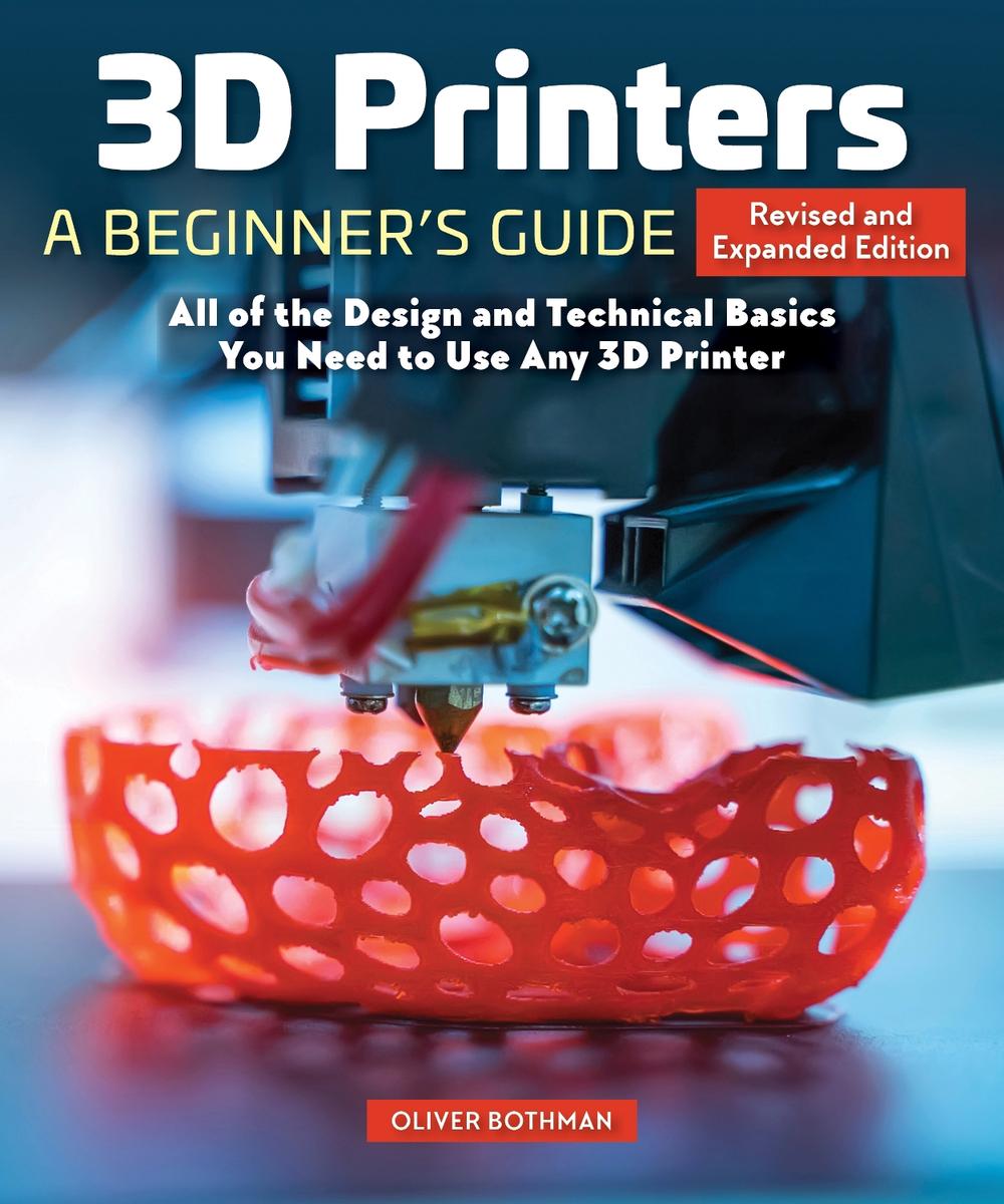 3D Printers: A Beginner's Guide, 2nd Revised and Expanded Edition, 9781497100626