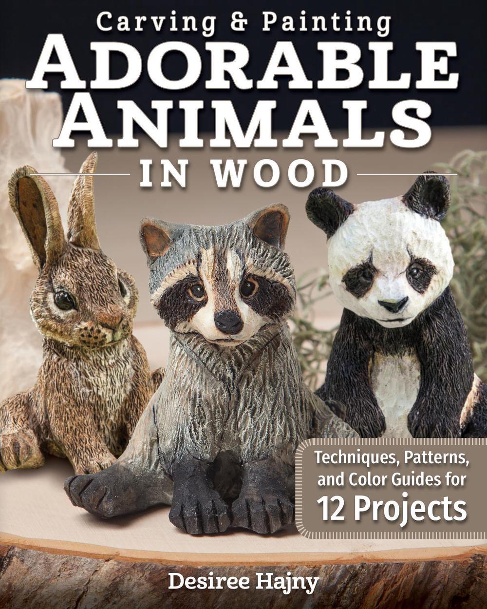 Carving & Painting Adorable Animals in Wood by Desiree Hajny - ISBN: 9781497100831