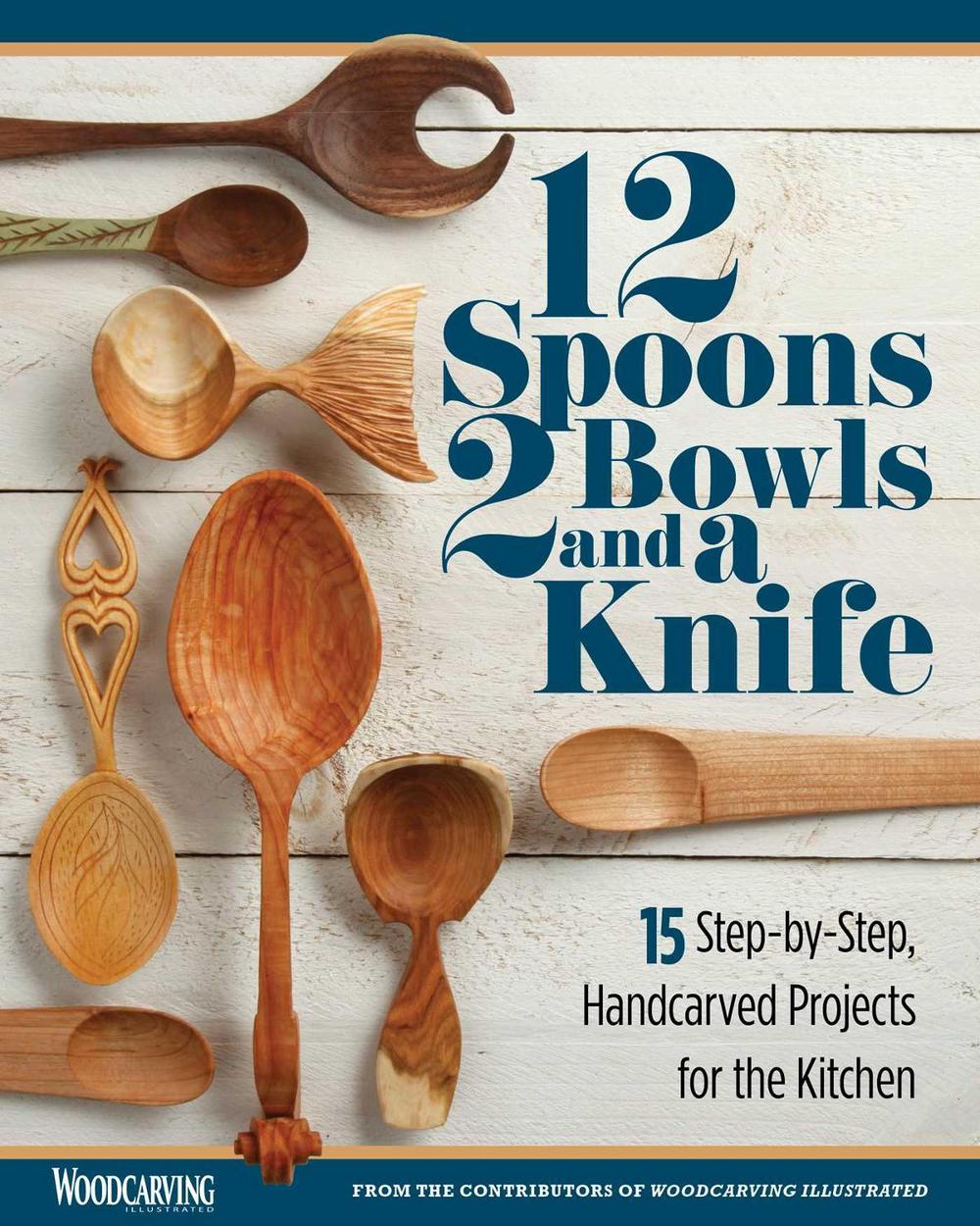 12 Spoons, 2 Bowls, and a Knife by Woodcarving Illustrated - ISBN: 9781497101142