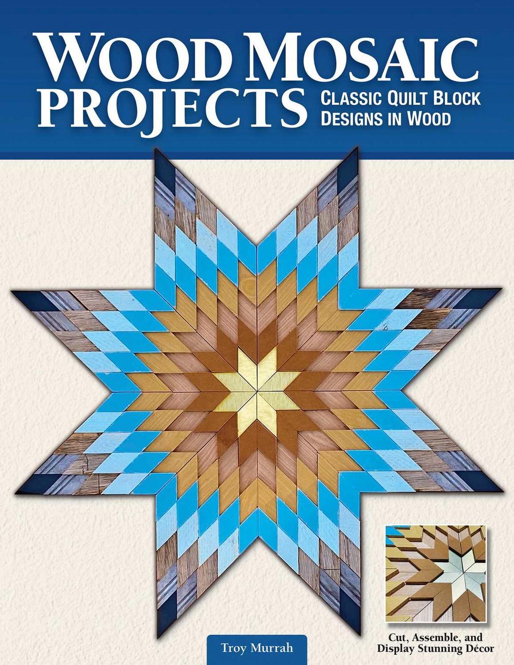 Wood Mosaic Projects by Troy Murrah - ISBN: 9781497101425