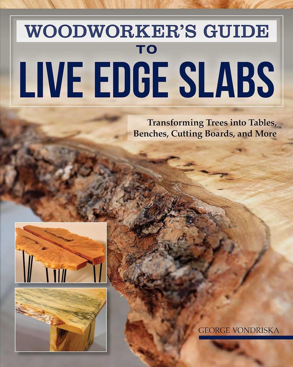Woodworker's Guide to Live Edge Slabs by George Vondriska - ISBN: 9781497101432