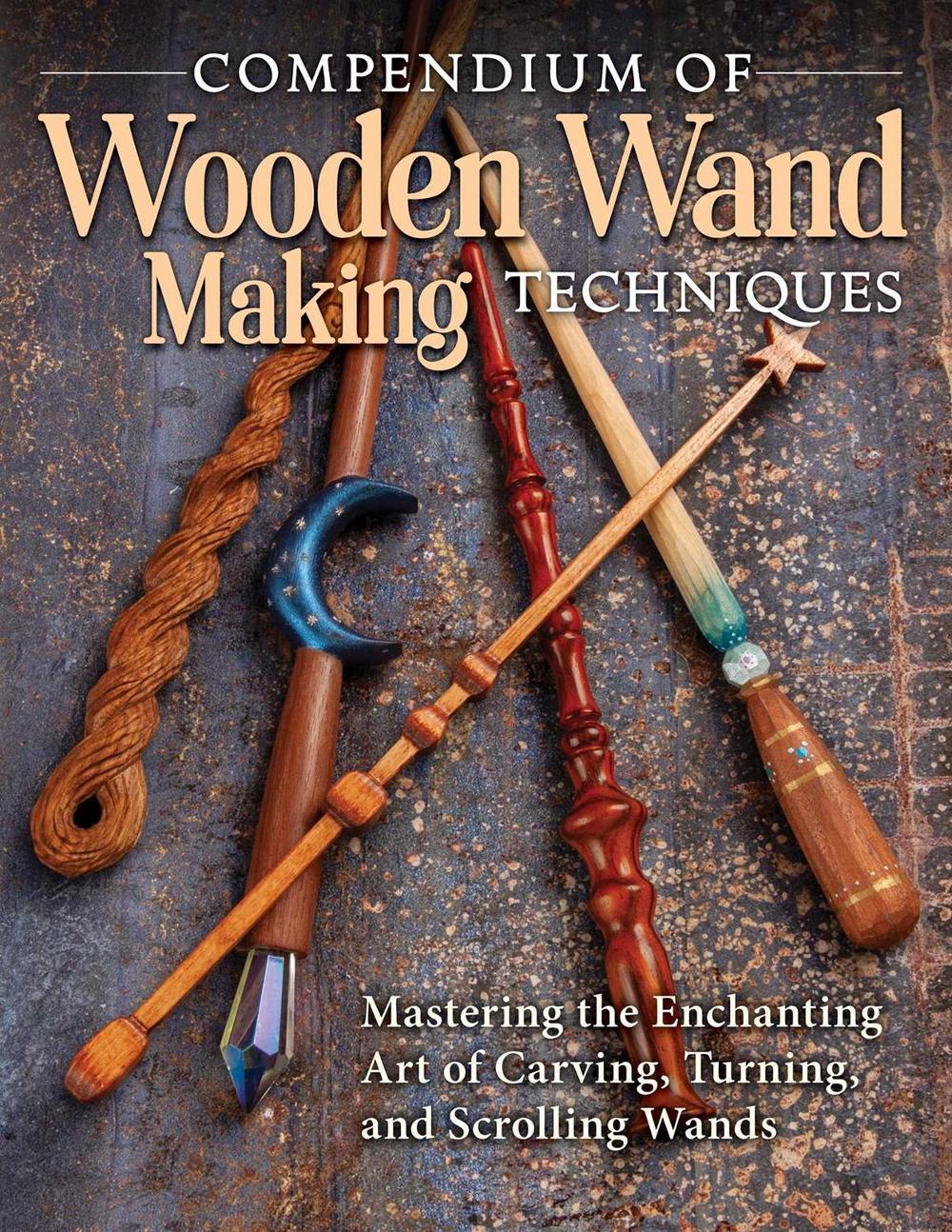 Compendium of Wooden Wand Making Techniques, 9781497101692