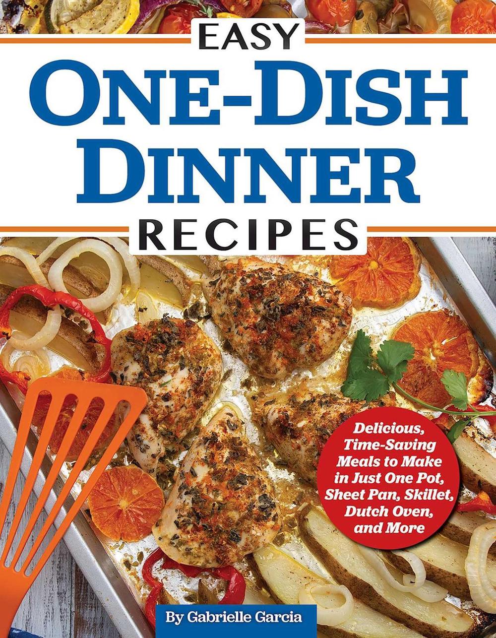 Easy One-Dish Dinner Recipes by Gabrielle Garcia - ISBN: 9781497103870