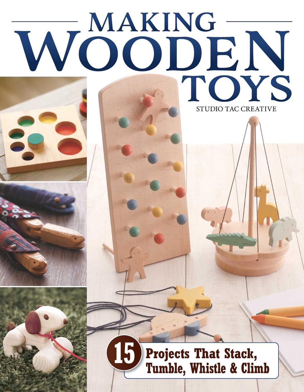 Making Wooden Toys by Studio Tac Creative, in partnership with Craft & Co., Ltd. - ISBN: 9781497103931