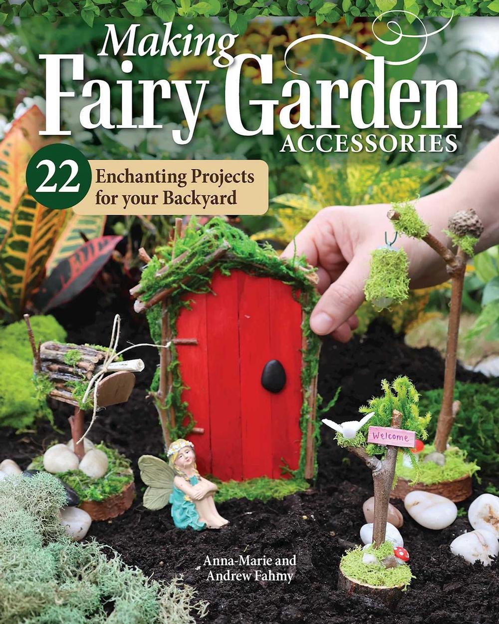 Making Fairy Garden Accessories by Anna-Marie Fahmy - ISBN: 9781497103962