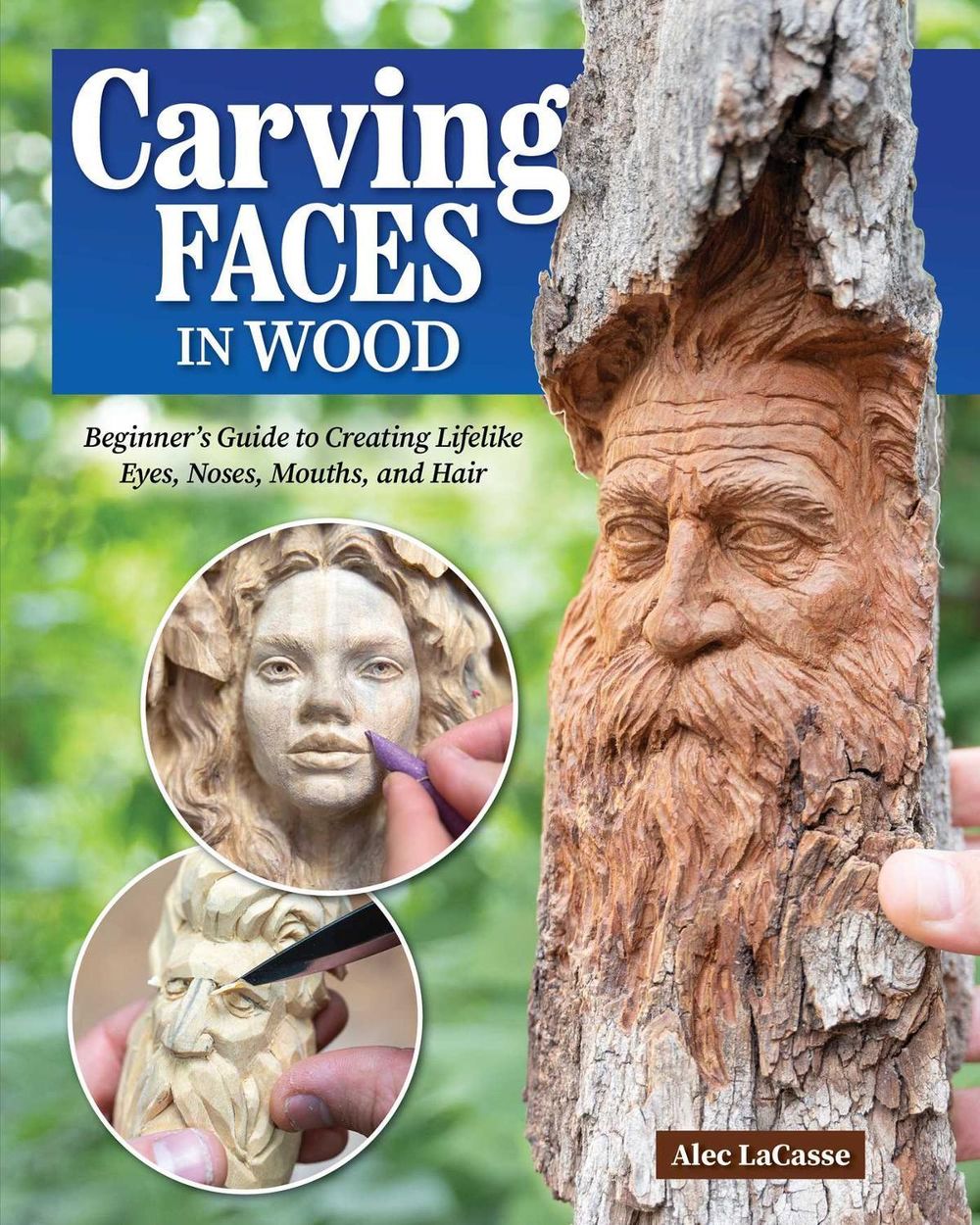 Carving Faces in Wood by Alec Lacasse - ISBN: 9781497104204