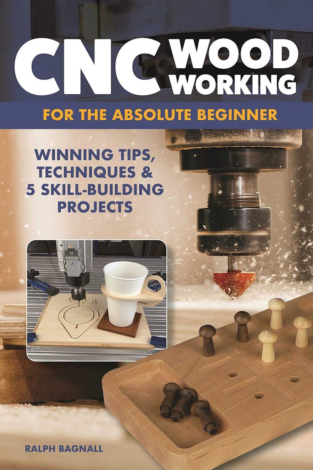 CNC Woodworking for the Absolute Beginner, 9781497104730