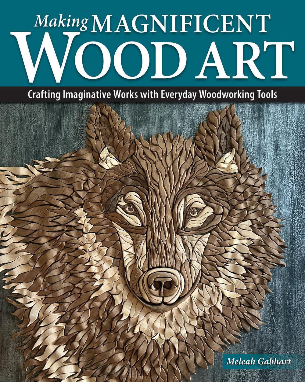 Making Magnificent Wood Art, 9781497105546
