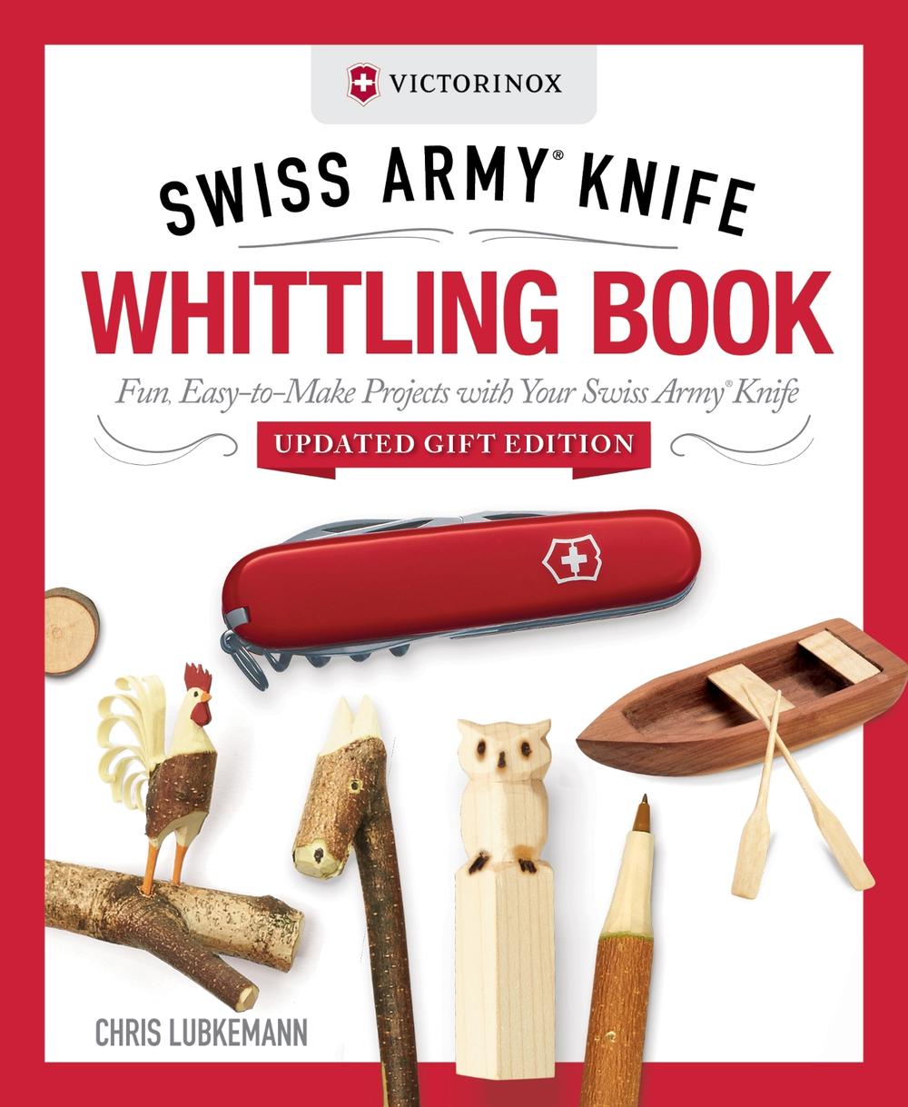 Victorinox Swiss Army Knife Whittling Book, Updated Gift Edition by Chris Lubkemann - ISBN: 9781497106284