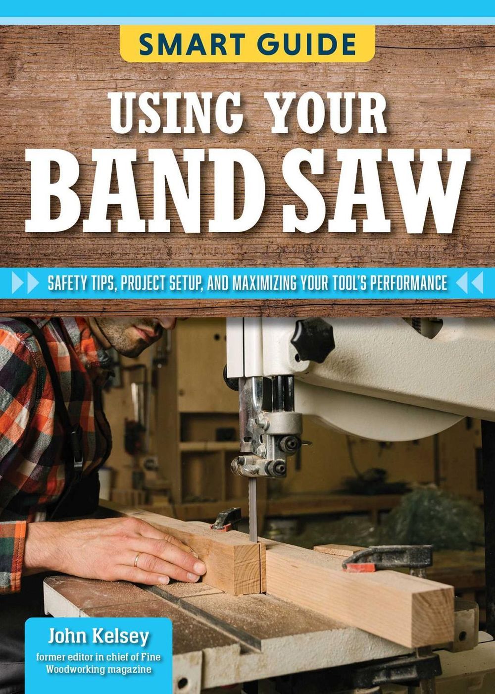 Smart Guide: Using Your Band Saw by Editors of Skills Institute Press - ISBN: 9781497106321