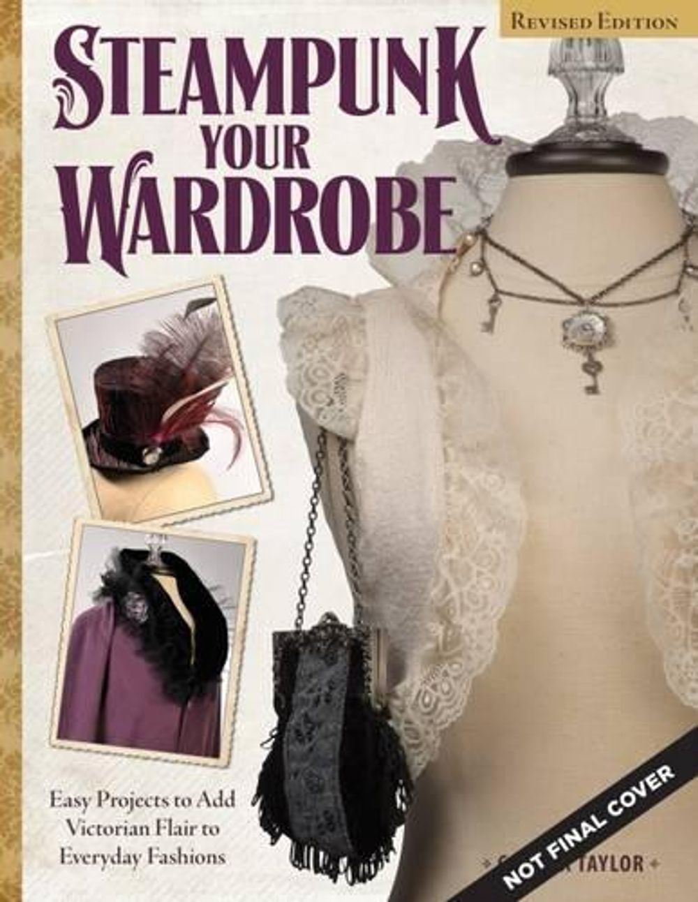 Steampunk Your Wardrobe, Revised Edition: Sewing and Crafting Projects to Add Flair to Fashion by Calista Taylor - ISBN: 9781497200128