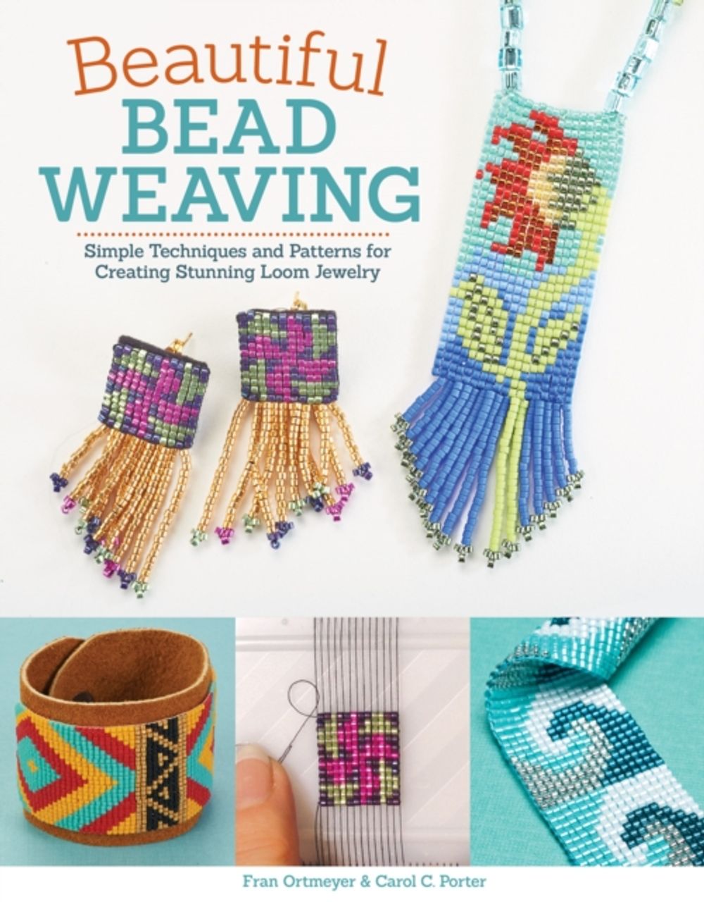 Beautiful Bead Weaving: Simple Techniques and Patterns for Creating Stunning Loom Jewelry by Carol C. Porter - ISBN: 9781497200258