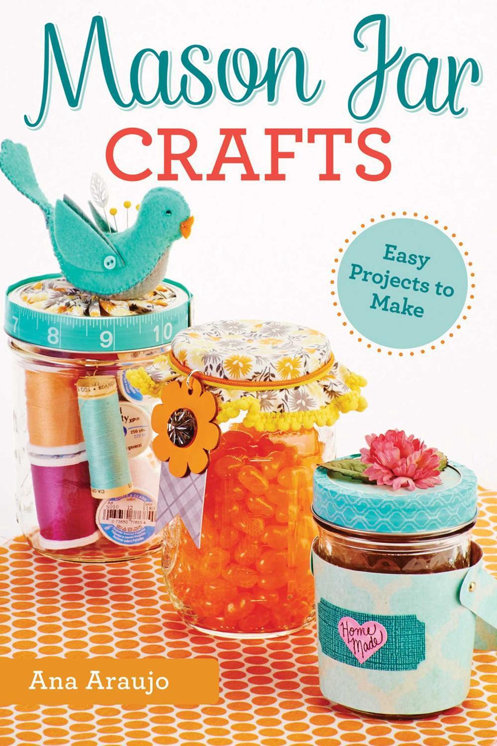 Mason Jar Crafts by Ana Araujo - ISBN: 9781497200265