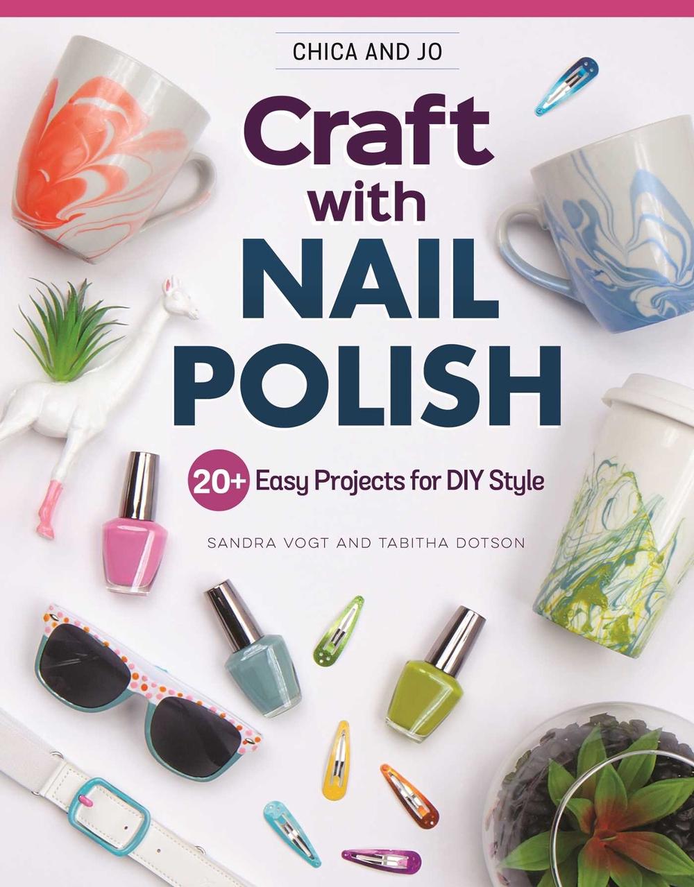 Chica and Jo Craft with Nail Polish by Sandra Vogt - ISBN: 9781497205284