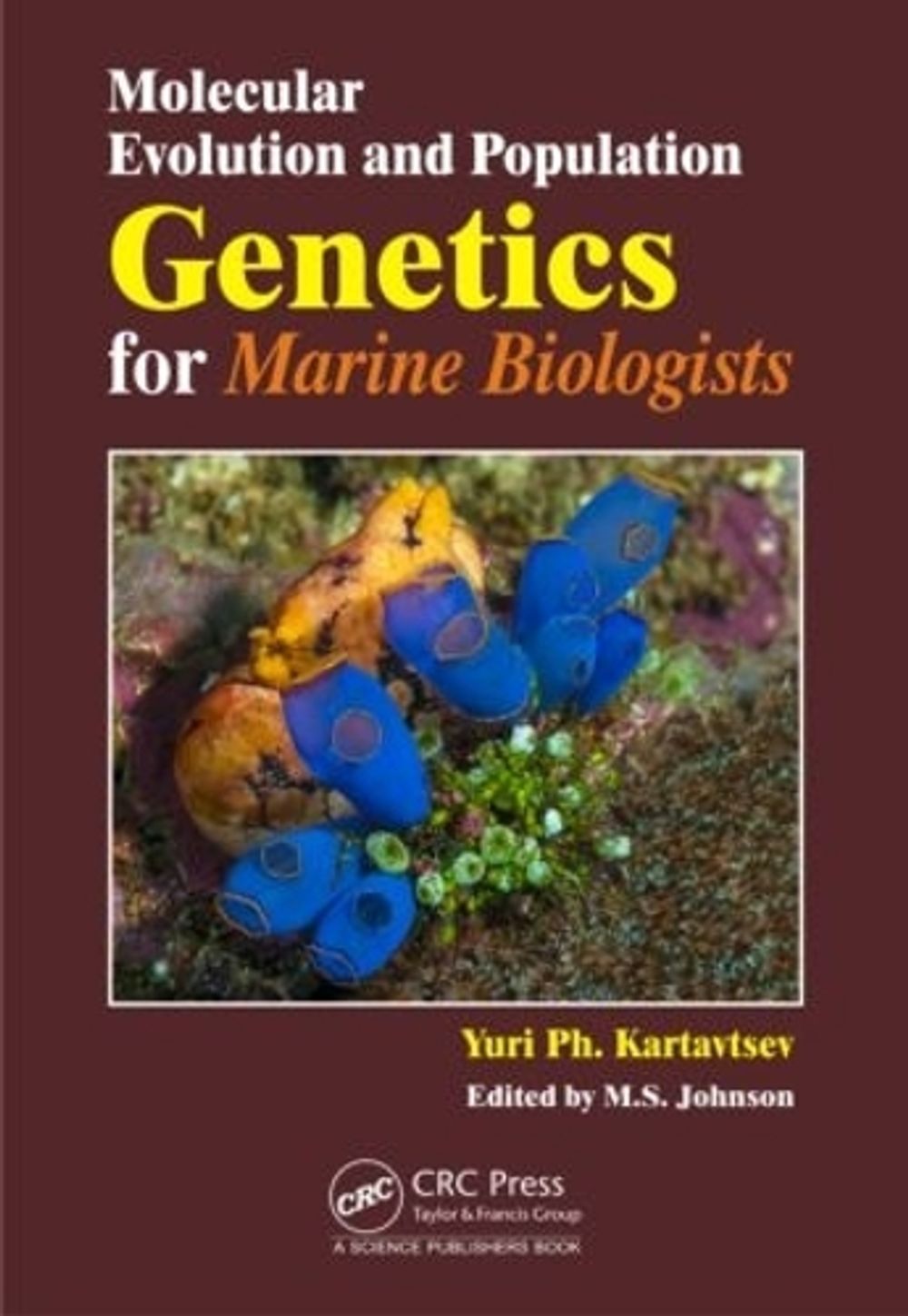 Molecular Evolution and Population Genetics for Marine Biologists by Yuri Kartavtsev - ISBN: 9781498701600