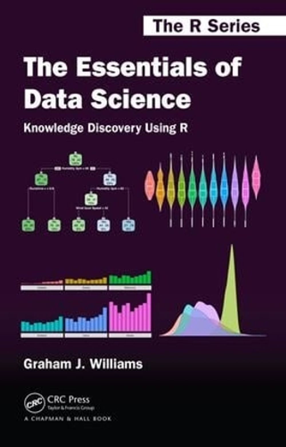 The Essentials of Data Science: Knowledge Discovery Using R by Graham J. Williams - ISBN: 9781498740005
