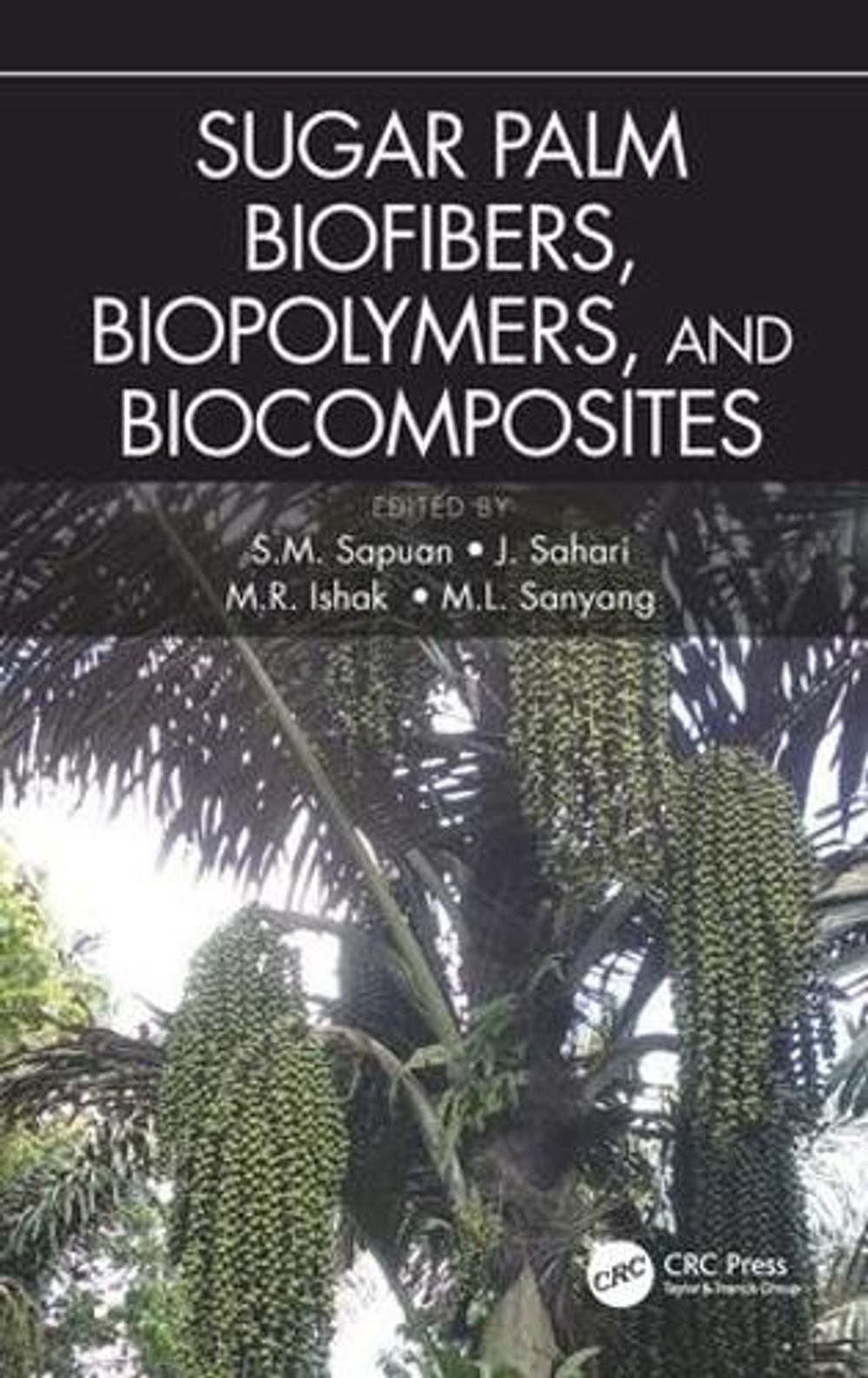 Sugar Palm Biofibers, Biopolymers, and Biocomposites by J. Sahari - ISBN: 9781498753029