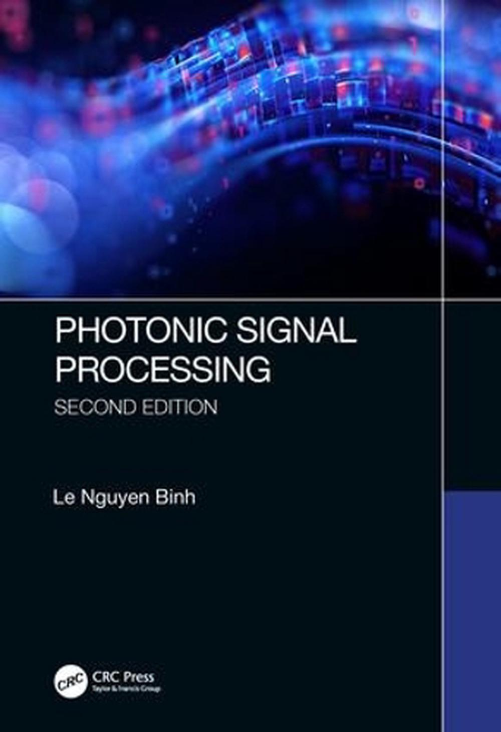 Photonic Signal Processing, Second Edition, 2nd Edition by Le Nguyen Binh - ISBN: 9781498769938