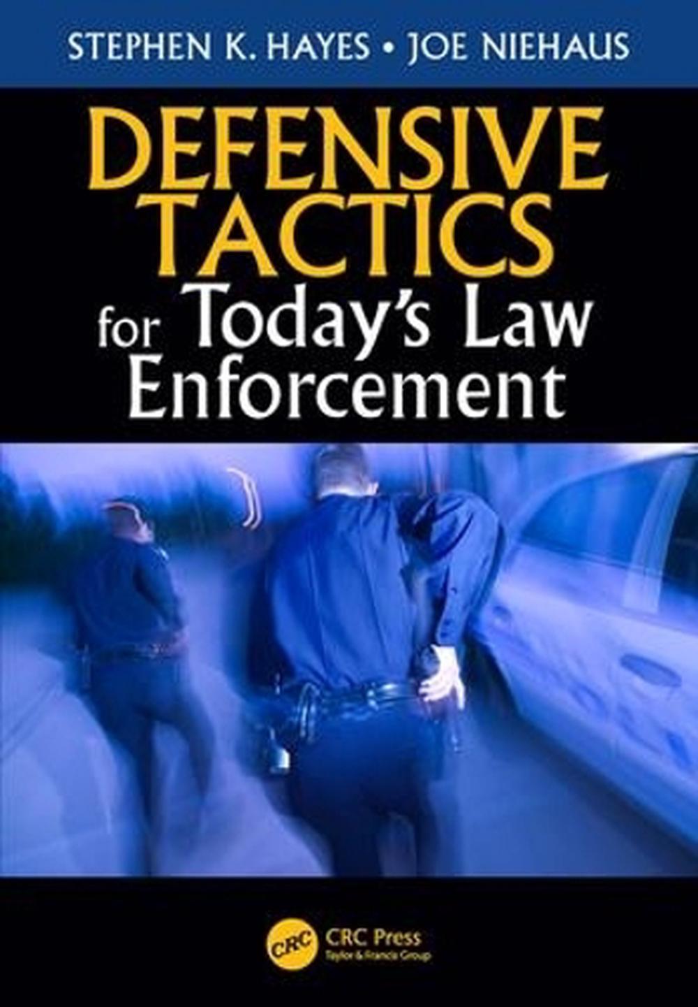 Defensive Tactics for Today S Law Enforcement by Stephen K. Hayes ...