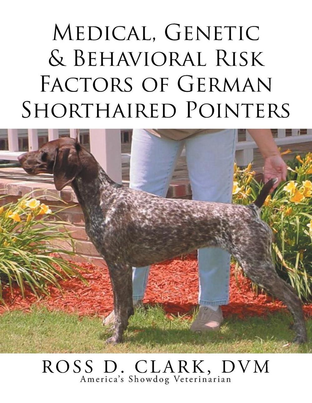 Medical, Genetic & Behavioral Risk Factors of German Shorthaired Pointers, 9781499046366