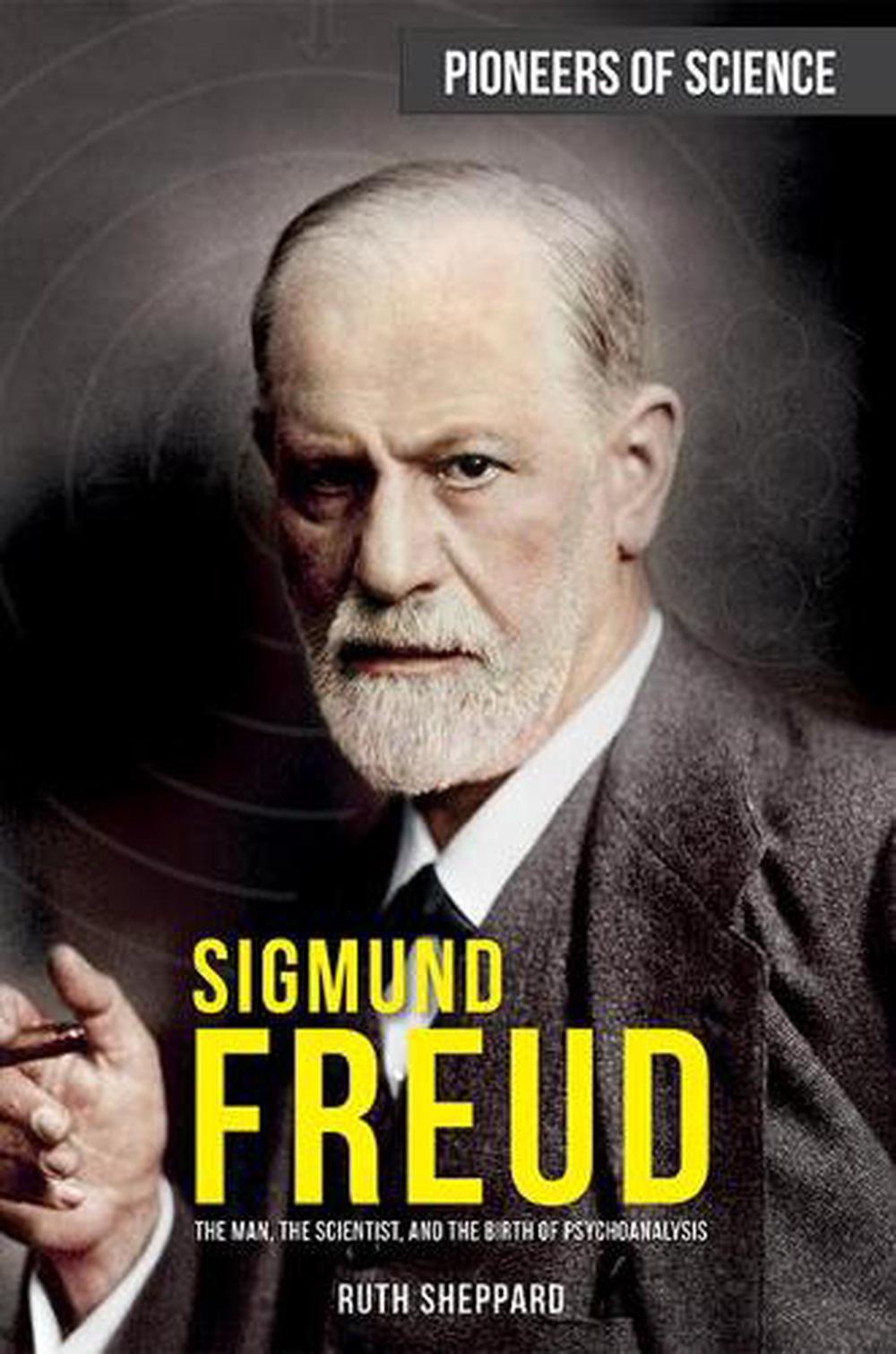 Sigmund Freud: The Man, the Scientist, and the Birth of Psychoanalysis ...