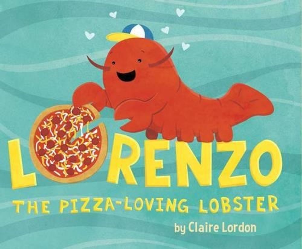 Lorenzo, the Pizza-Loving Lobster by Claire Lordon - ISBN: 9781499802283