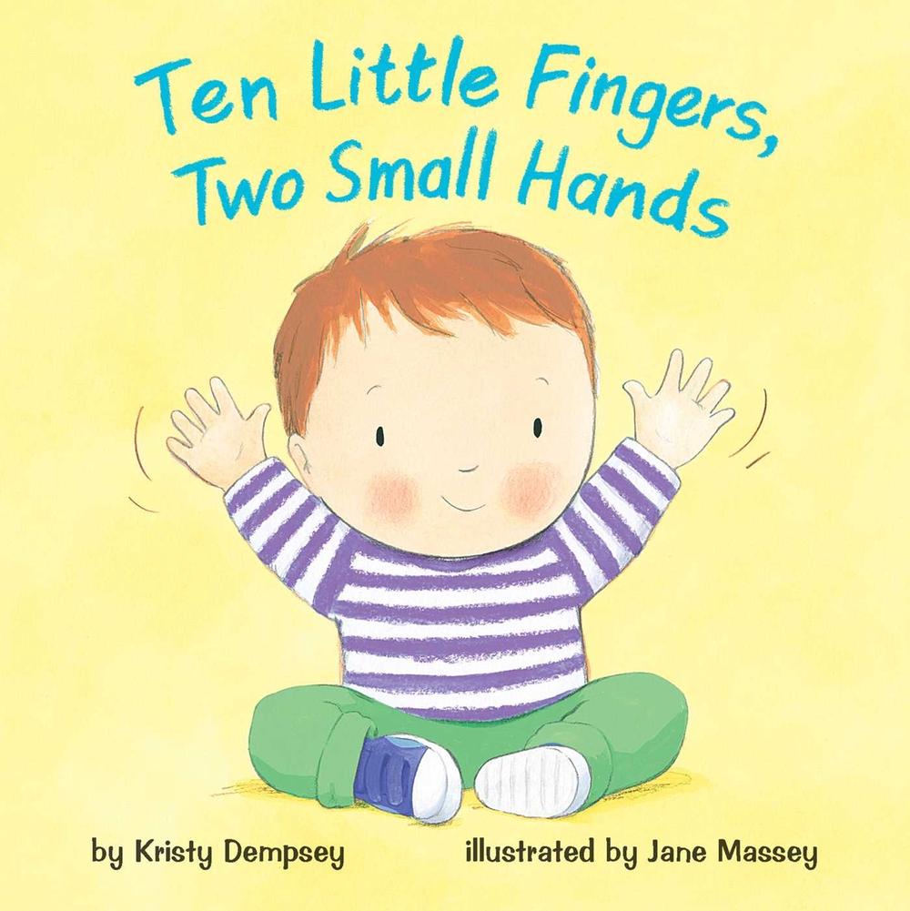 Ten Little Fingers, Two Small Hands by Kristy Dempsey - ISBN: 9781499806717