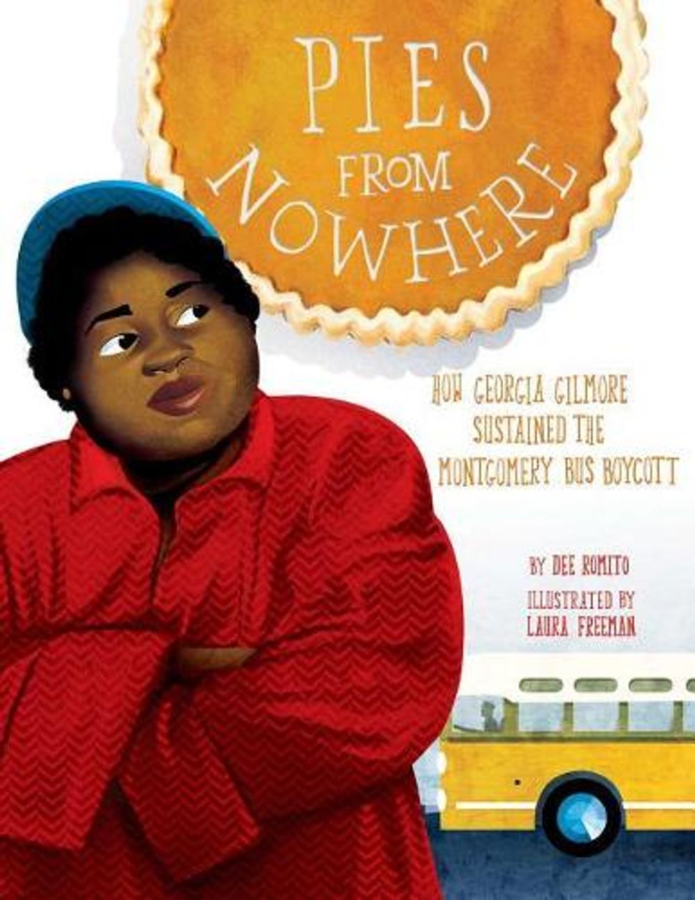 Pies from Nowhere: How Georgia Gilmore Sustained the Montgomery Bus Boycott by Dee Romito - ISBN: 9781499807202