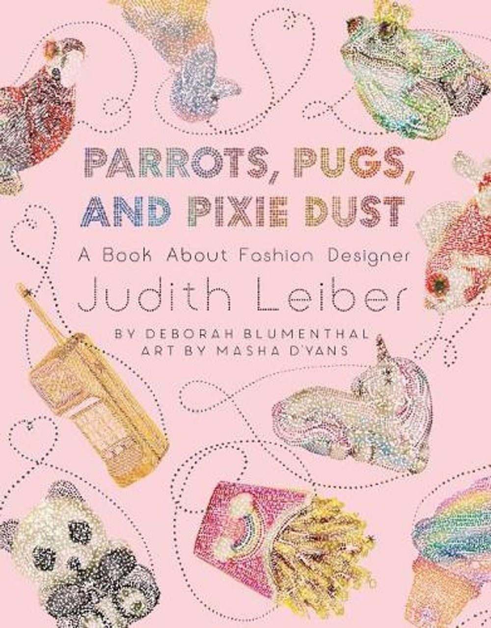Parrots, Pugs, and Pixie Dust by Deborah Blumenthal - ISBN: 9781499808988