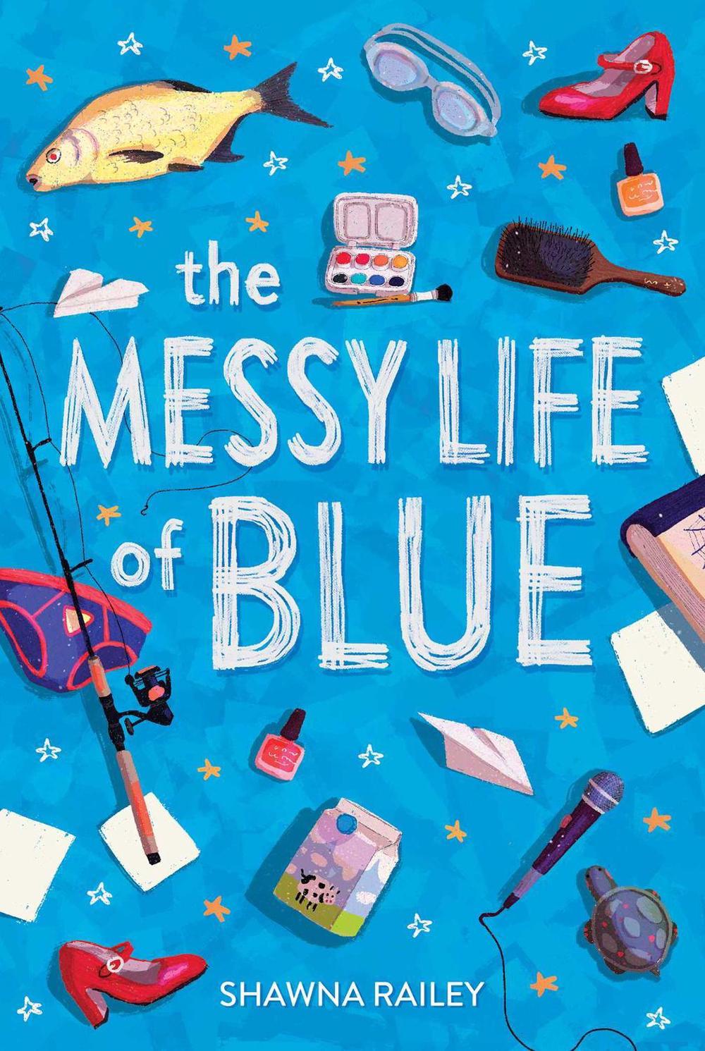 The Messy Life of Blue by Shawna Railey - ISBN: 9781499814347