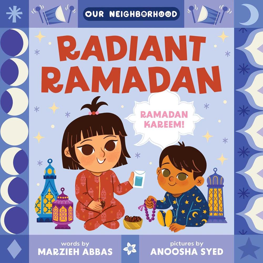 Radiant Ramadan (An Our Neighborhood Series Board Book for Toddlers Celebrating Islam) by Marzieh Abbas - ISBN: 9781499816273