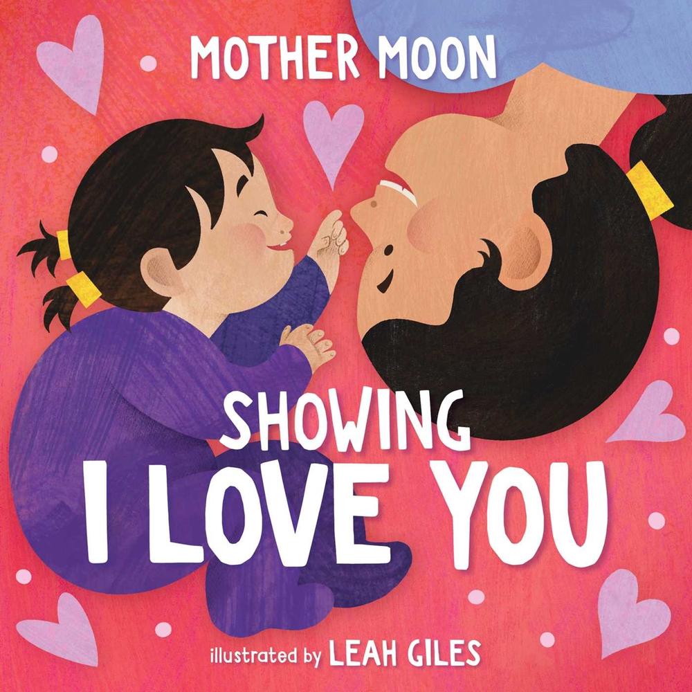 Showing I Love You (A Mother Moon Board Book for Toddlers) by Mother Moon - ISBN: 9781499816297