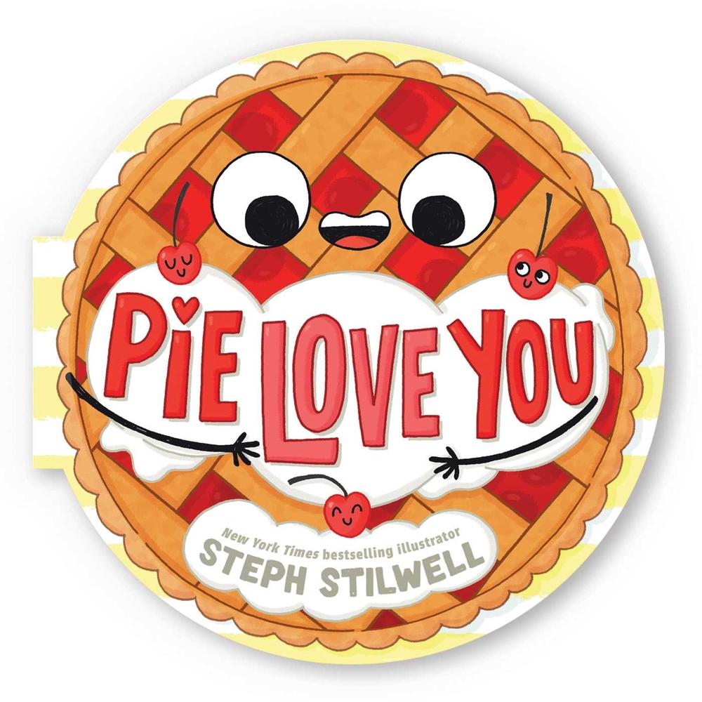 Pie Love You (A Shaped Novelty Board Book for Toddlers) by Steph Stilwell - ISBN: 9781499817119