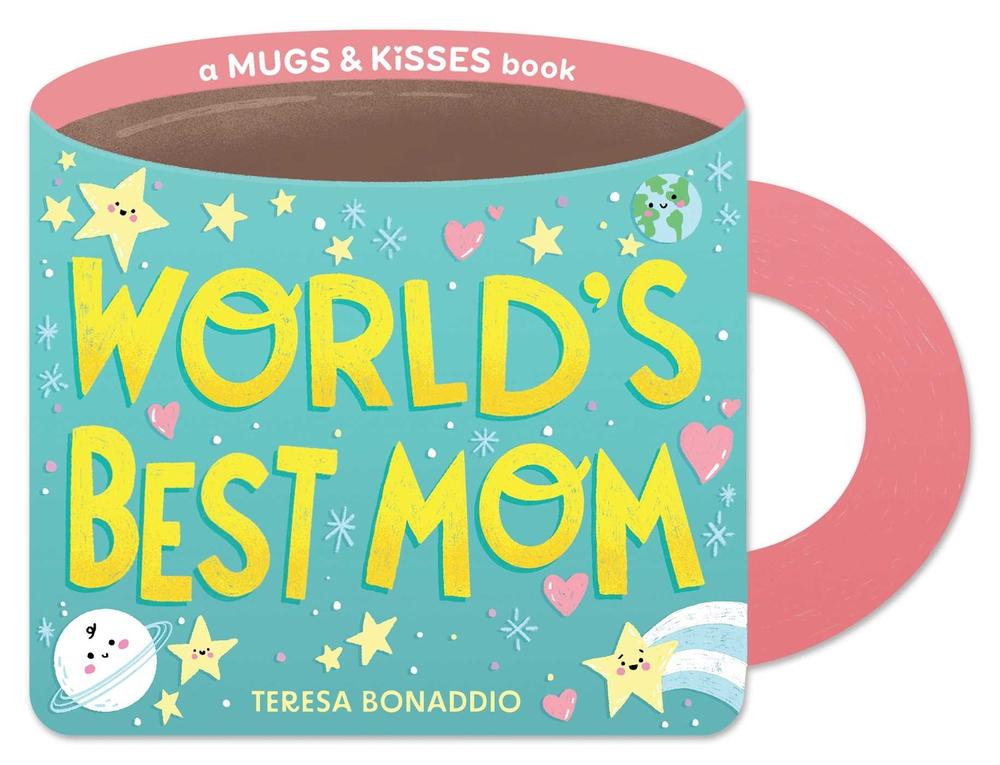 World's Best Mom (A Mugs & Kisses Mother's Day Shaped Board Book for Toddlers) by Teresa Bonaddio - ISBN: 9781499817188