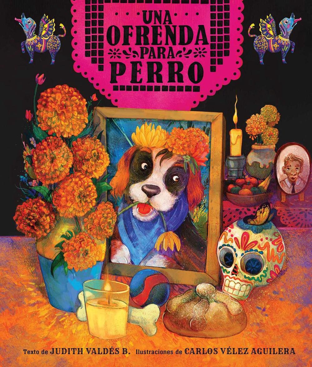 ofrenda para Perro (un libro ilustrado del Día de Muertos para niños) (An Ofrenda for Perro) (Spanish Edition) by Judith Valdés B. - ISBN: 9781499817300