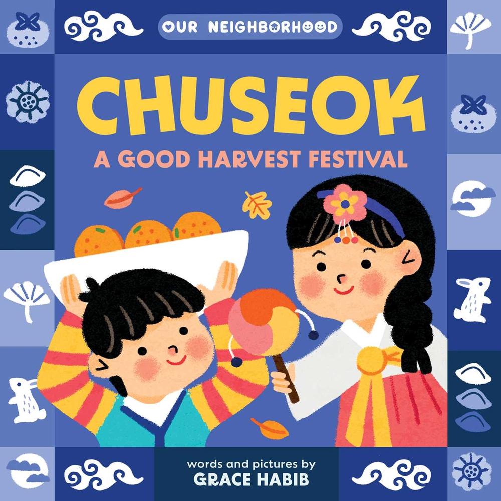 Chuseok: A Good Harvest Festival (An Our Neighborhood Series Board Book for Toddlers Celebrating Korean Culture) by Grace Habib - ISBN: 9781499817782