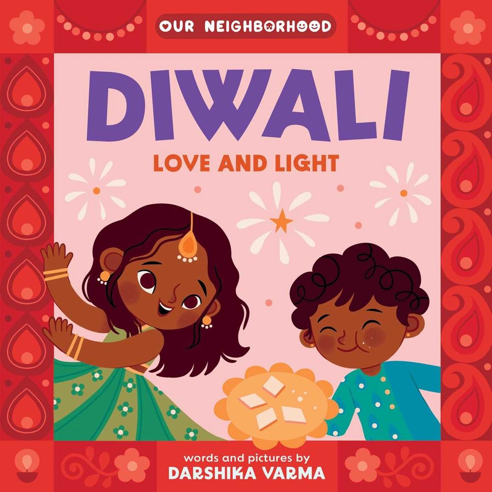 Diwali: Love and Light (An Our Neighborhood Series Board Book for Toddlers Celebrating Hindu Culture) by Darshika Varma - ISBN: 9781499817799