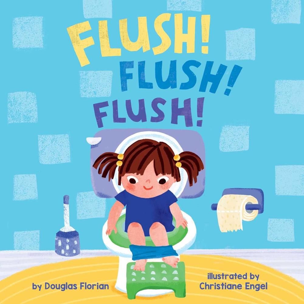Flush! Flush! Flush! (A Baby Steps Potty Training Board Book for Toddlers) by Douglas Florian - ISBN: 9781499817928