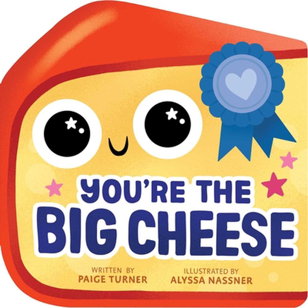 You're the Big Cheese (A Shaped Novelty Board Book for Toddlers) by Paige Turner - ISBN: 9781499818239