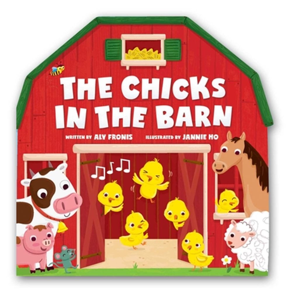 The Chicks in the Barn (A Barn-Shaped Novelty Board Book for Toddlers) by Aly Fronis - ISBN: 9781499818390