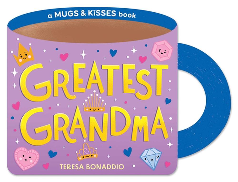 Greatest Grandma (A Mugs & Kisses Shaped Board Book for Toddlers) by Teresa Bonaddio - ISBN: 9781499818451