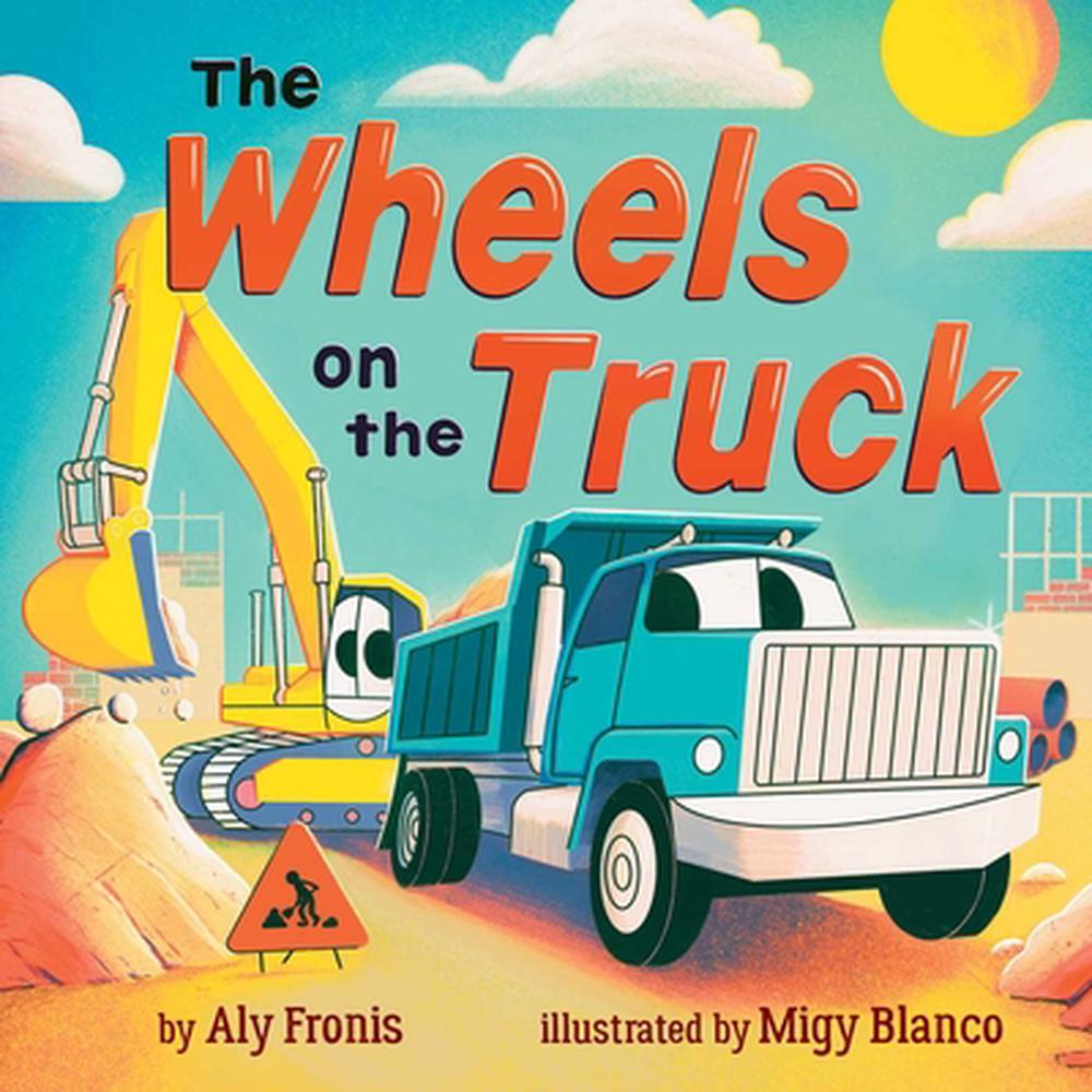 The Wheels on the Truck (a Nursery Rhyme Sing-Along Board Book for Toddlers) by Aly Fronis - ISBN: 9781499818659