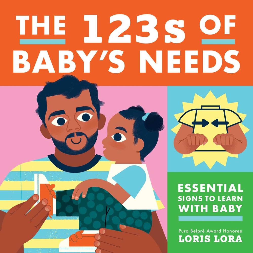The 123s of Baby's Needs: A Sign Language Book for Babies by Loris Lora - ISBN: 9781499818949