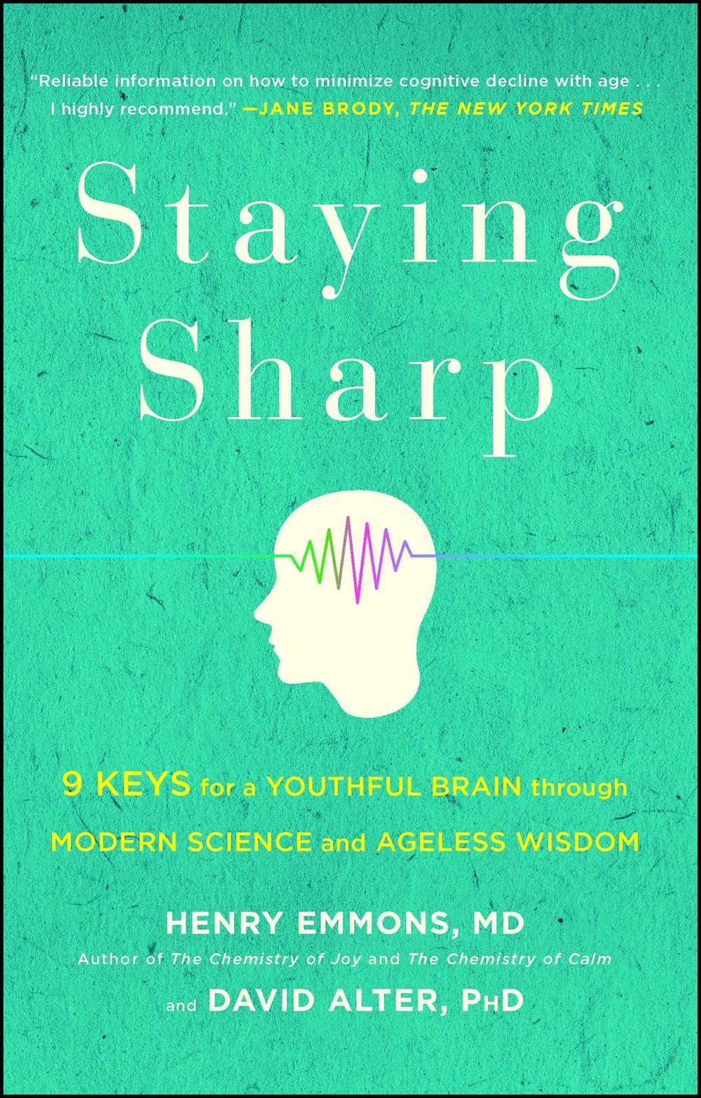 Staying Sharp: 9 Keys for a Youthful Brain Through Modern Science and Ageless Wisdom by Henry Emmons - ISBN: 9781501116810